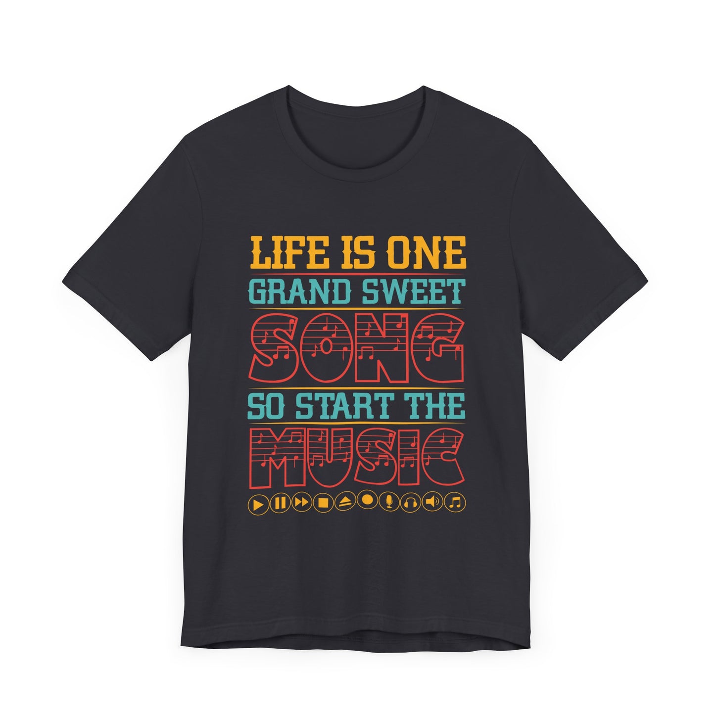 Life Is One Grand Sweet Song, So Start The Music - Unisex Jersey Short Sleeve Tee - 11908