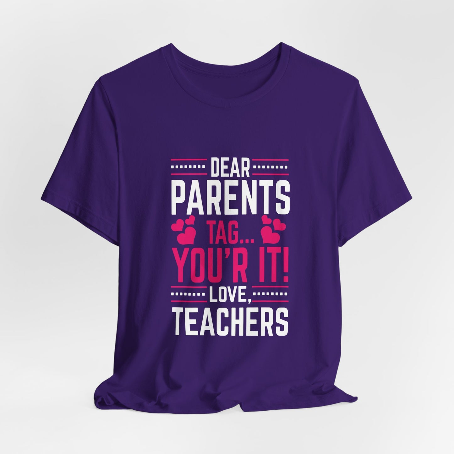 Teacher: Dear Parents, Tag... You're It! Love Teachers - Unisex Jersey Short Sleeve Tee