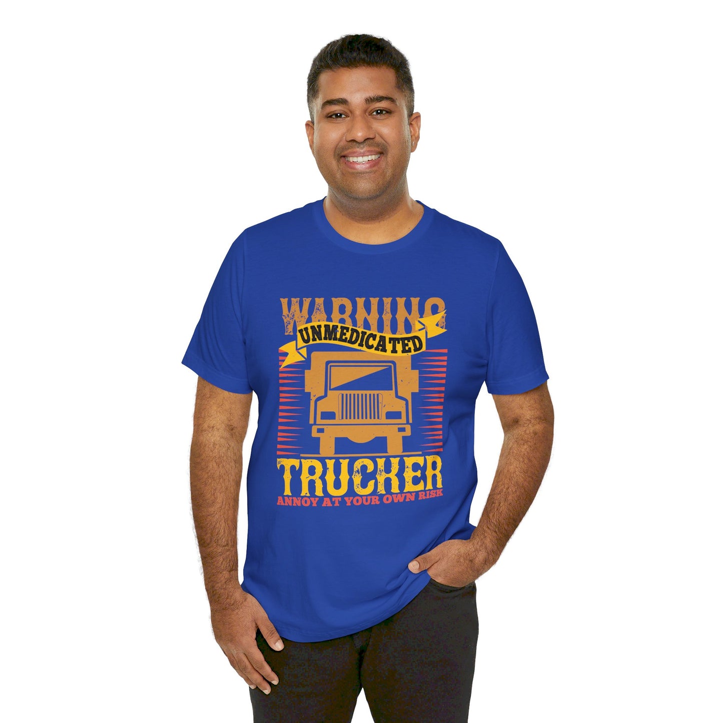 Warning Unmedicated Trucker Annoy At Your Own Risk - Unisex Jersey Short Sleeve Tee