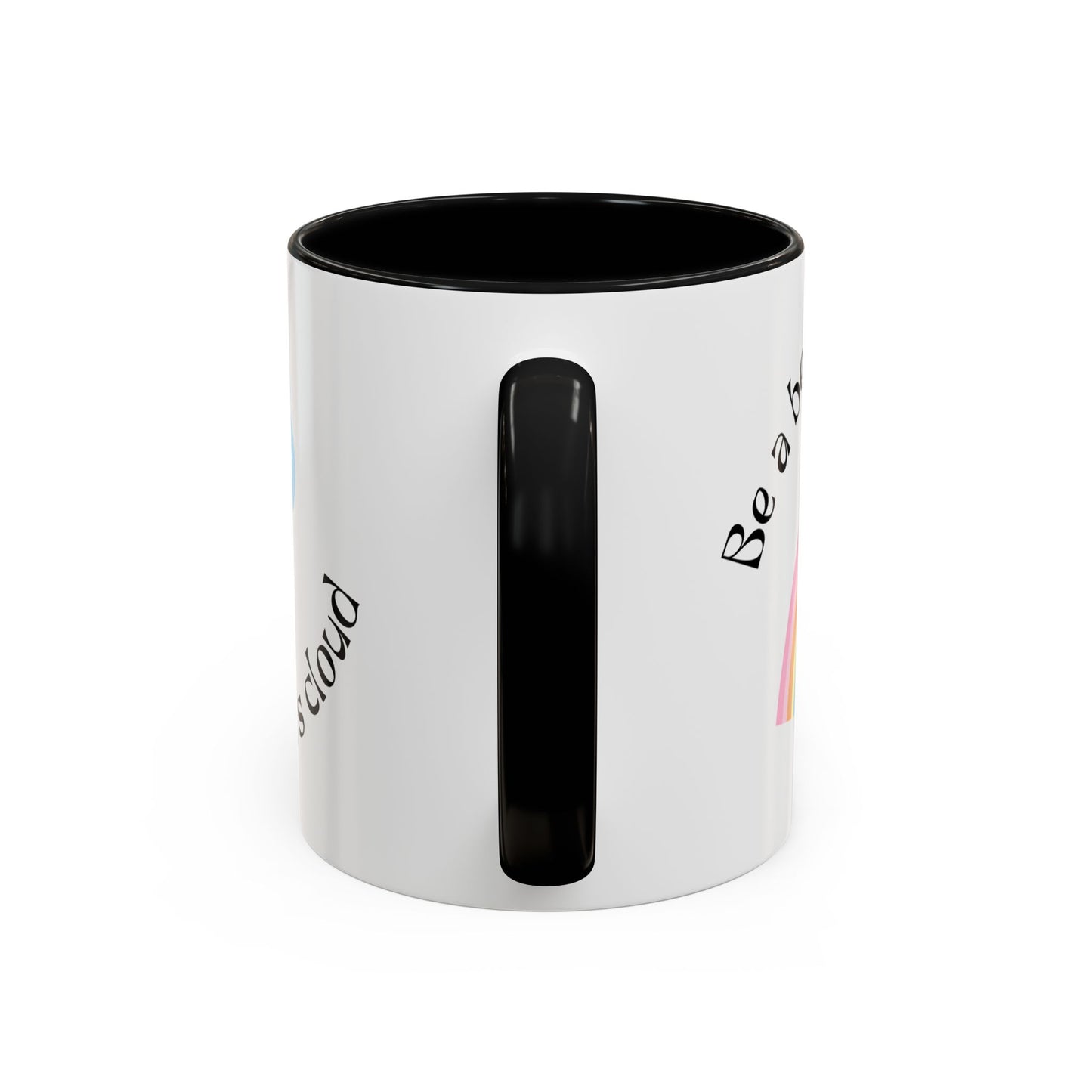 Be A Beautiful Rainbow in Someone Else's Cloud - Accent Coffee Mug (11, 15oz) - 11049
