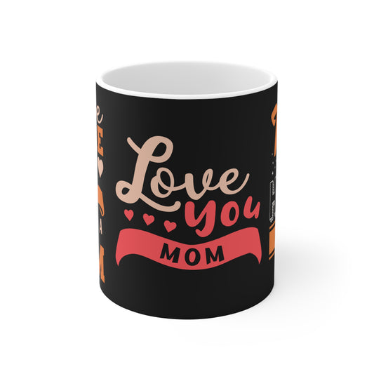 Love You Mom - Mug 11oz