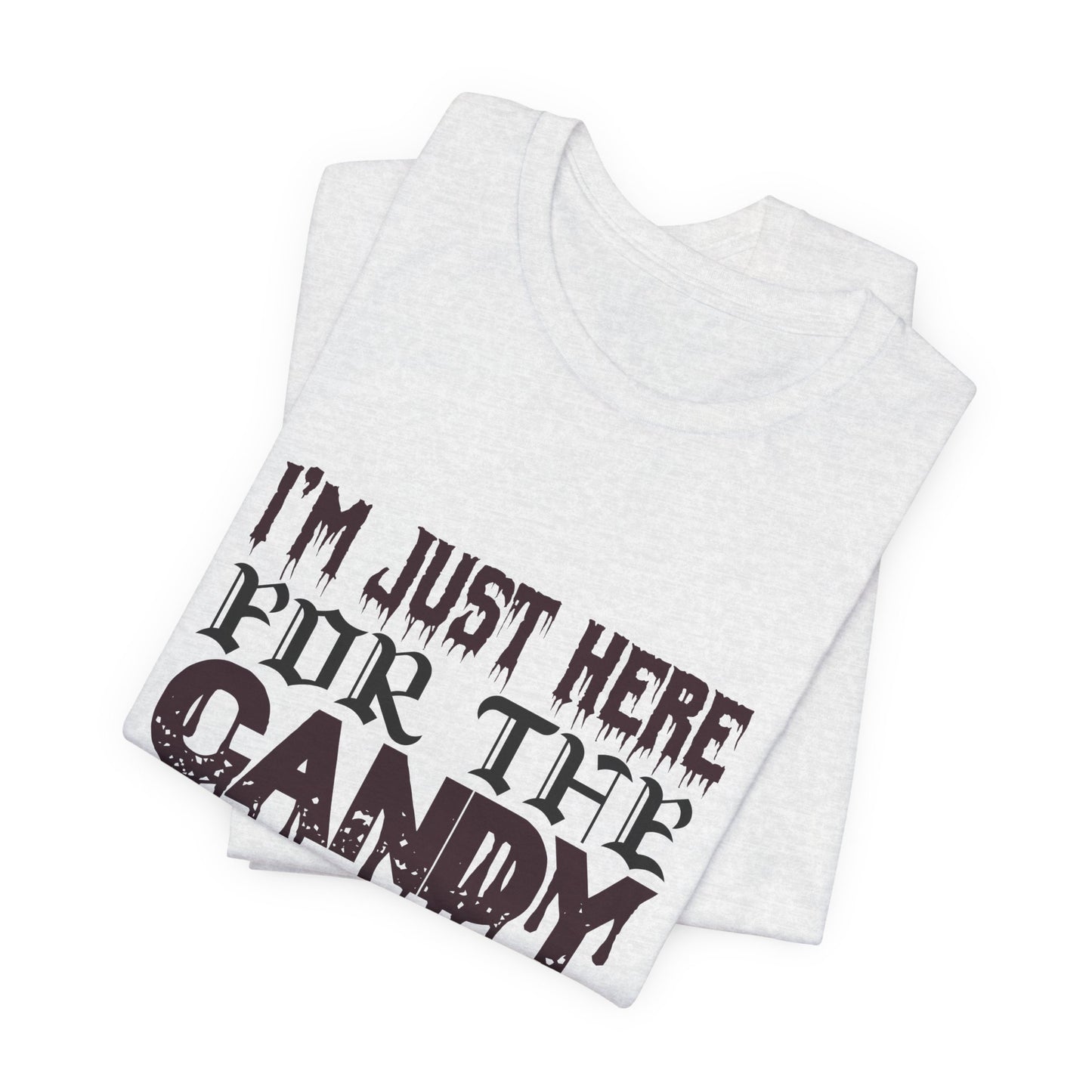 I'm Just Here For The Candy - Unisex Jersey Short Sleeve Tee - 12356