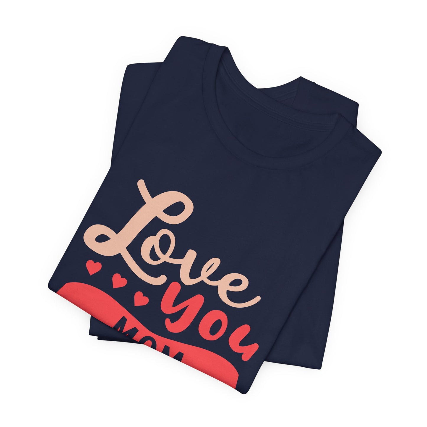 Love You Mom - Unisex Jersey Short Sleeve Tee