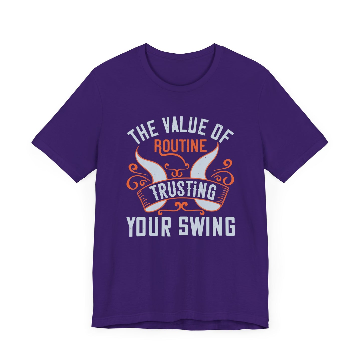 The Value of Routine Trusting Your Swing - Unisex Jersey Short Sleeve Tee - 12227