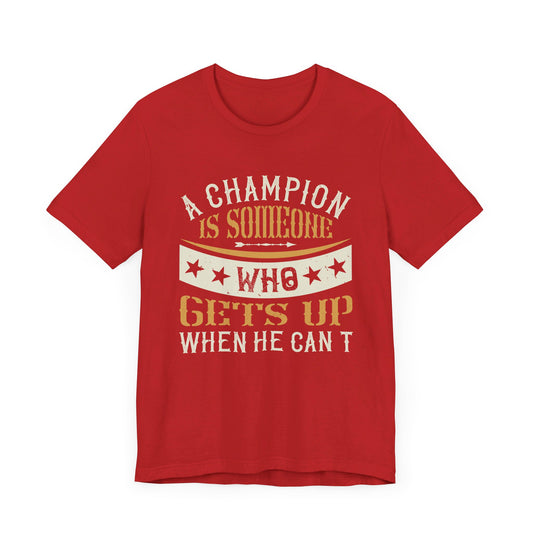 Boxing: A Champion Is Someone Who Gets Up When He Can't - Unisex Jersey Short Sleeve Tee