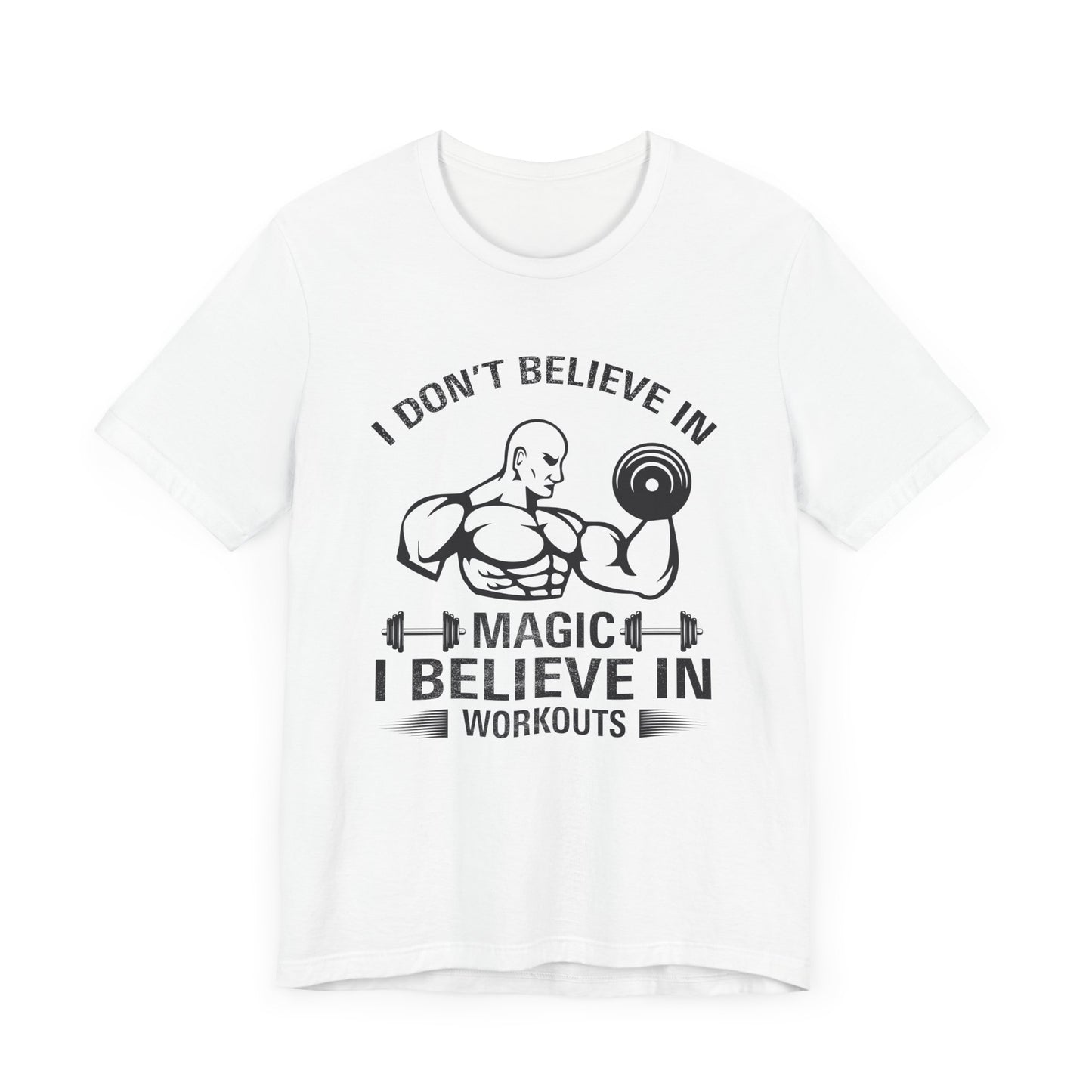 I Don't Believe in Magic, I Believe in Workouts - Unisex Jersey Short Sleeve Tee