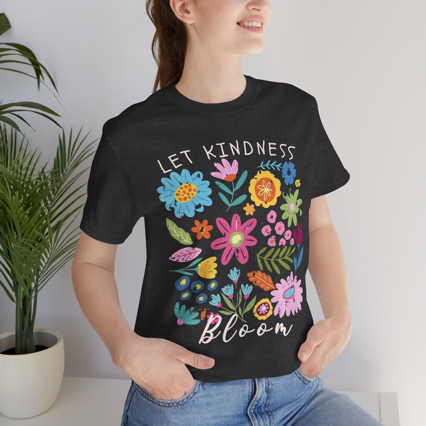 Let Kindness Bloom Floral T-Shirt, Colorful Inspirational Flower Tee  - 14945