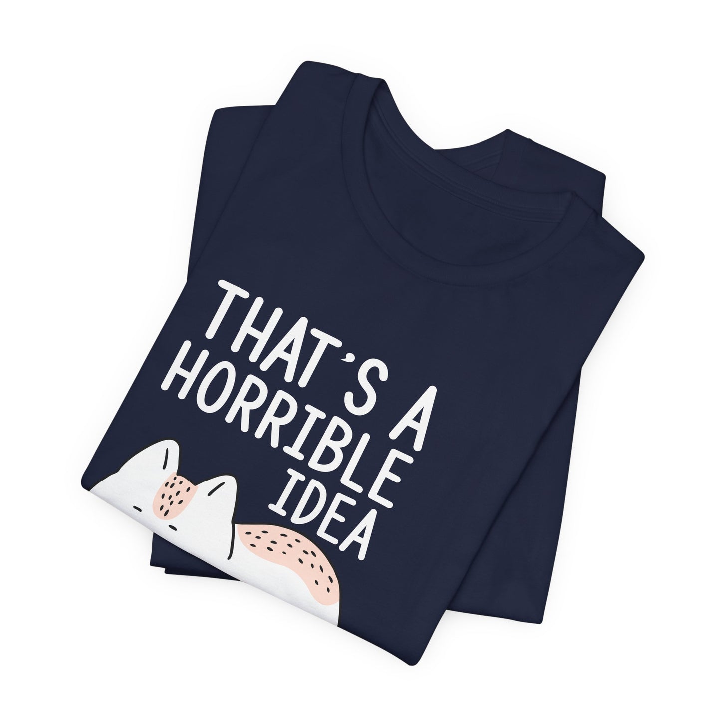 Cat: That's Horrible Idea, What Time? - Unisex Jersey Short Sleeve Tee