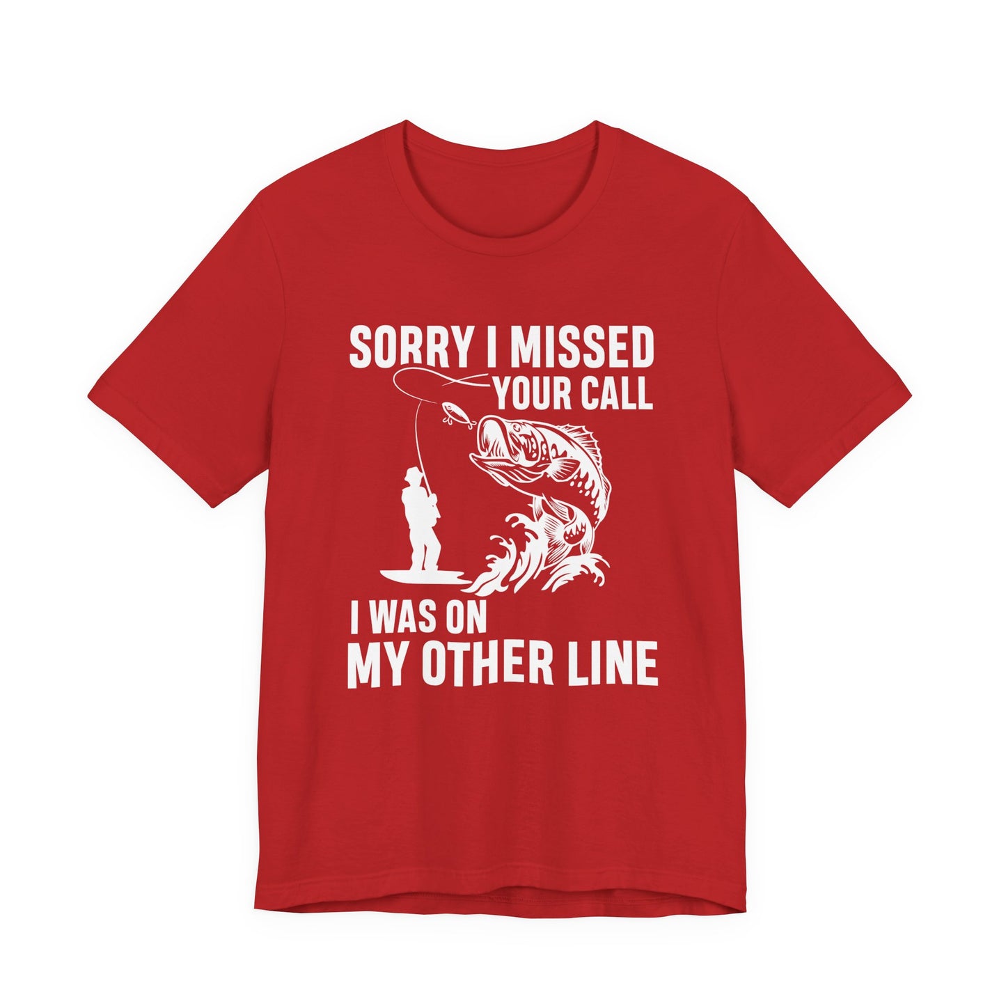 Sorry, I Missed Your Call, I Was On Other Line - Unisex Jersey Short Sleeve Tee - 14044
