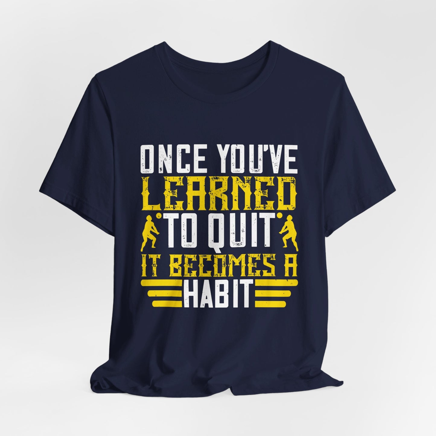 Volleyball: Once You’ve Learned to Quit, It Becomes a Habit - Unisex Jersey Short Sleeve Tee