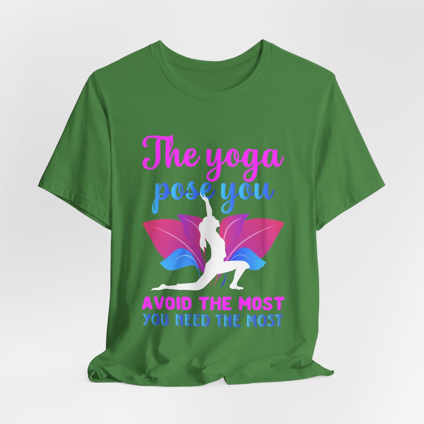 The Yoga Pose You Avoid The Most You Need The Most - Unisex Jersey Short Sleeve Tee