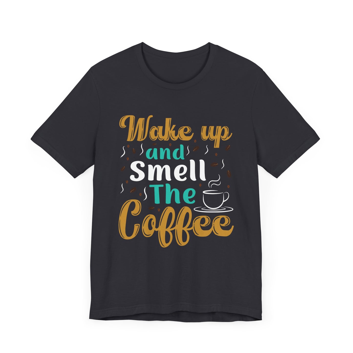 Wake Up & Smell The Coffee - Unisex Jersey Short Sleeve Tee