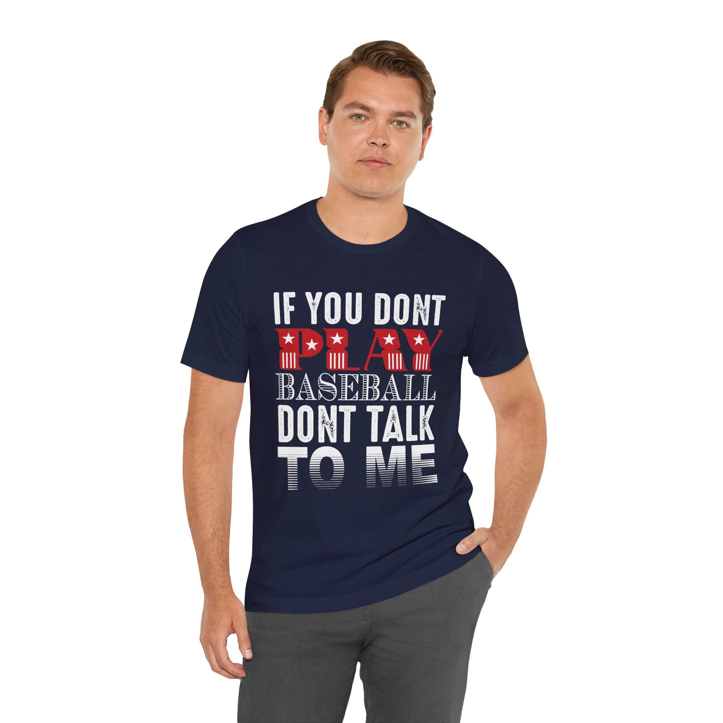 If You Don't Play Baseball, Don't Talk To Me - Unisex Jersey Short Sleeve Tee - 13905