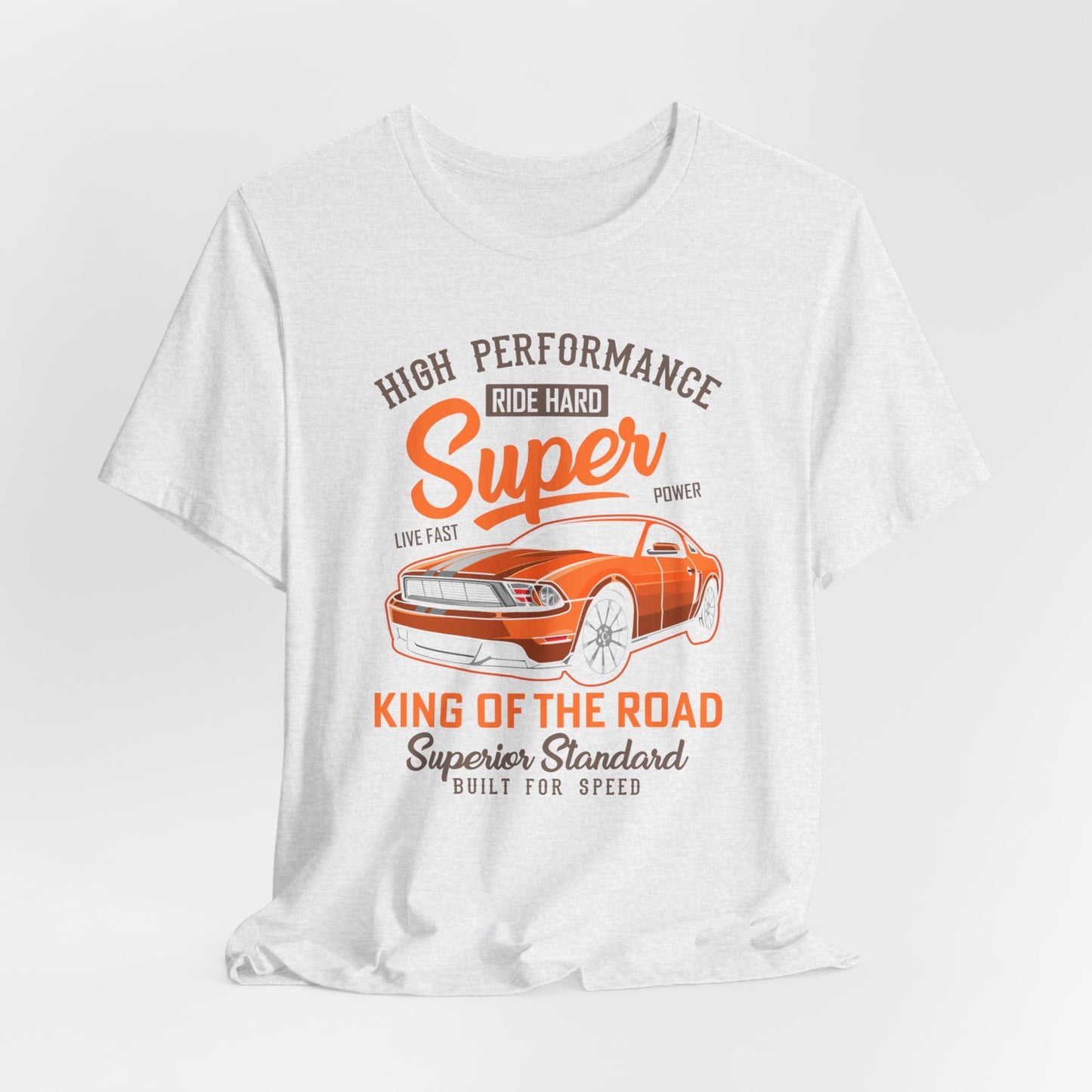 High Performance, Ride Hard, Super Power, King of the Road - Unisex Jersey Short Sleeve Tee