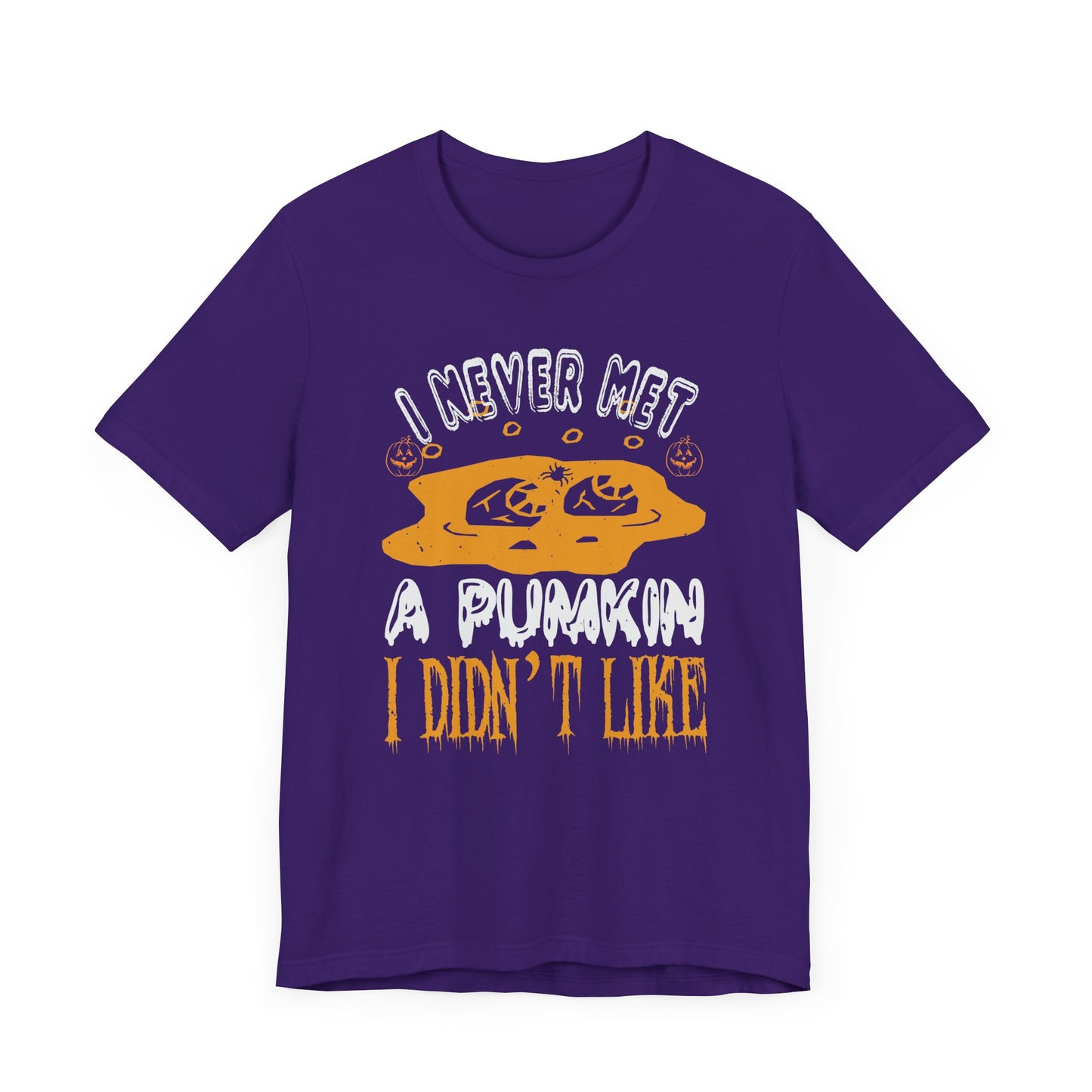 I Never Met a Pumpkin I Didn't Like  - Unisex Jersey Short Sleeve Tee - 12442