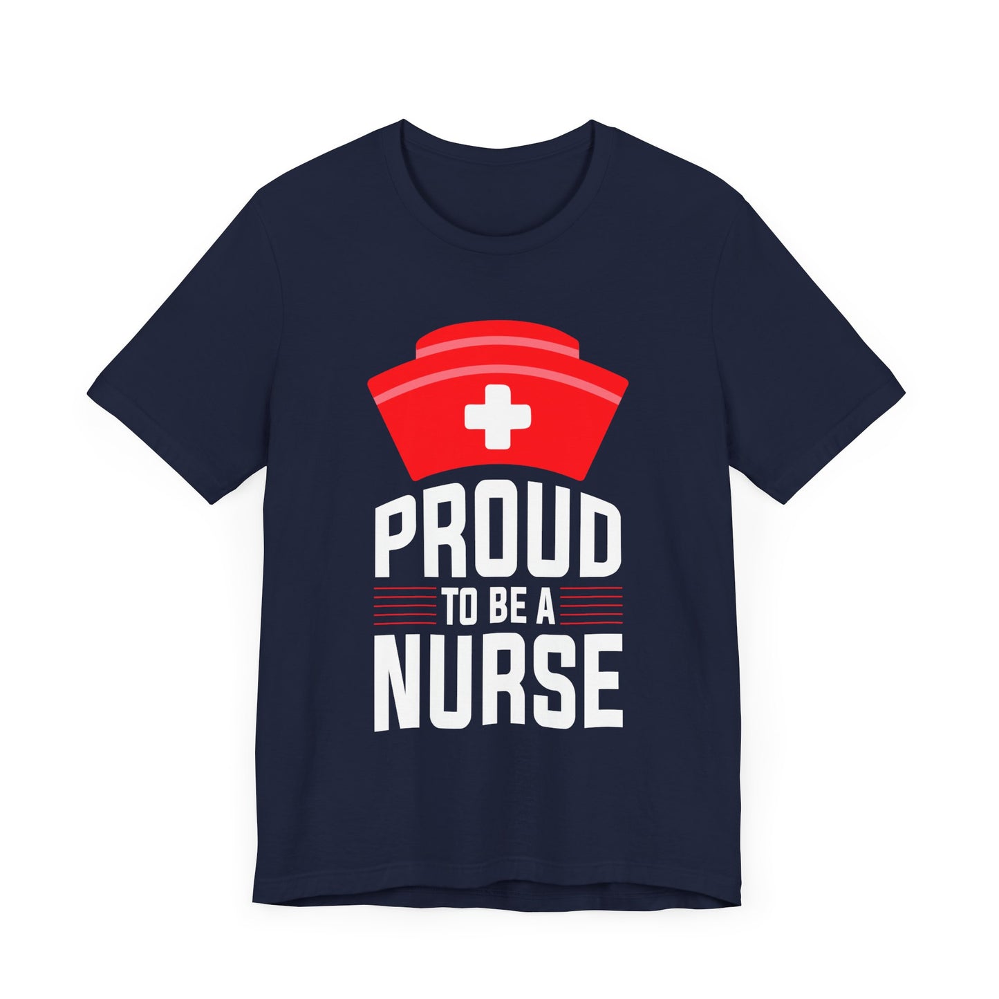 Proud To Be A Nurse - Unisex Jersey Short Sleeve Tee - 13386
