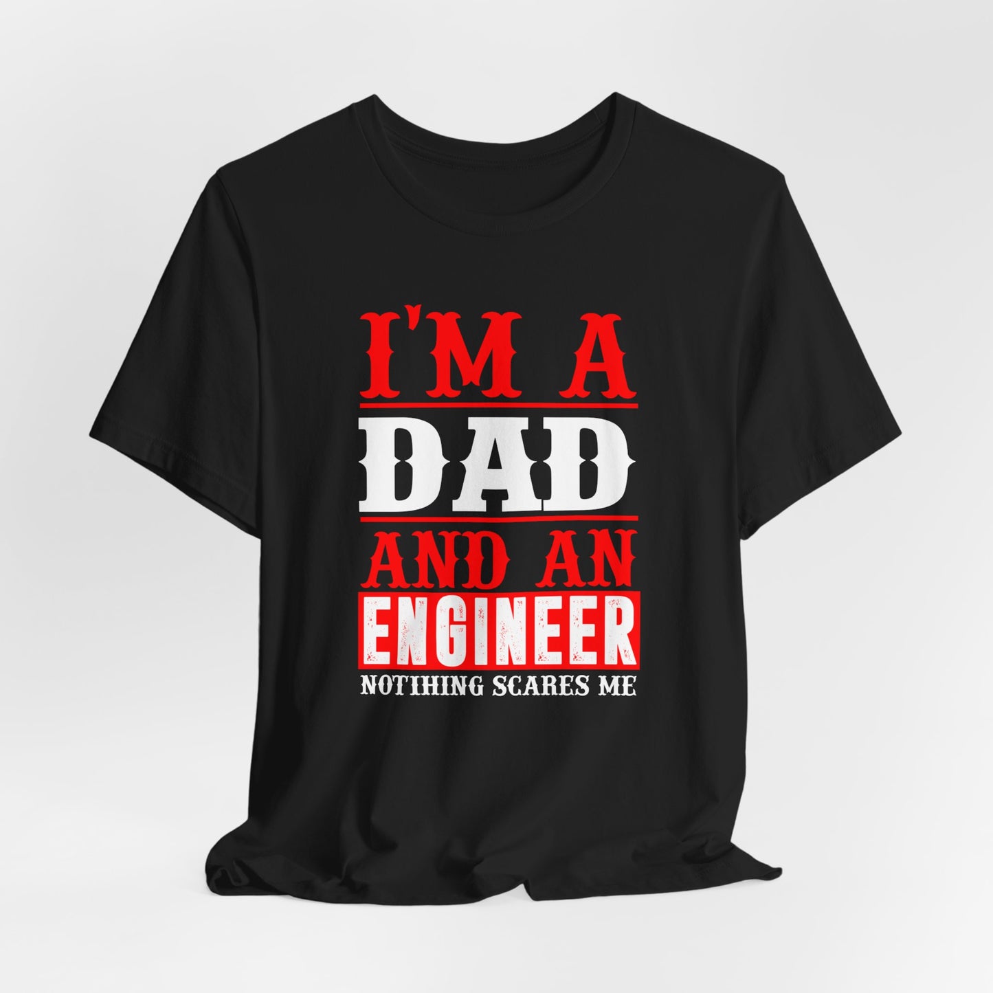 Engineer: I'm A Dad & An Engineer, Nothing Scares Me - Unisex Jersey Short Sleeve Tee