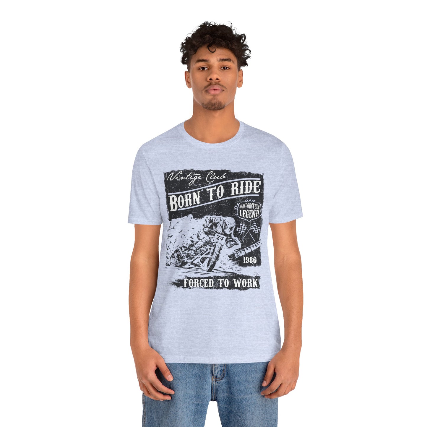 Born To Ride, Forced To Work - Unisex Jersey Short Sleeve Tee - 13409