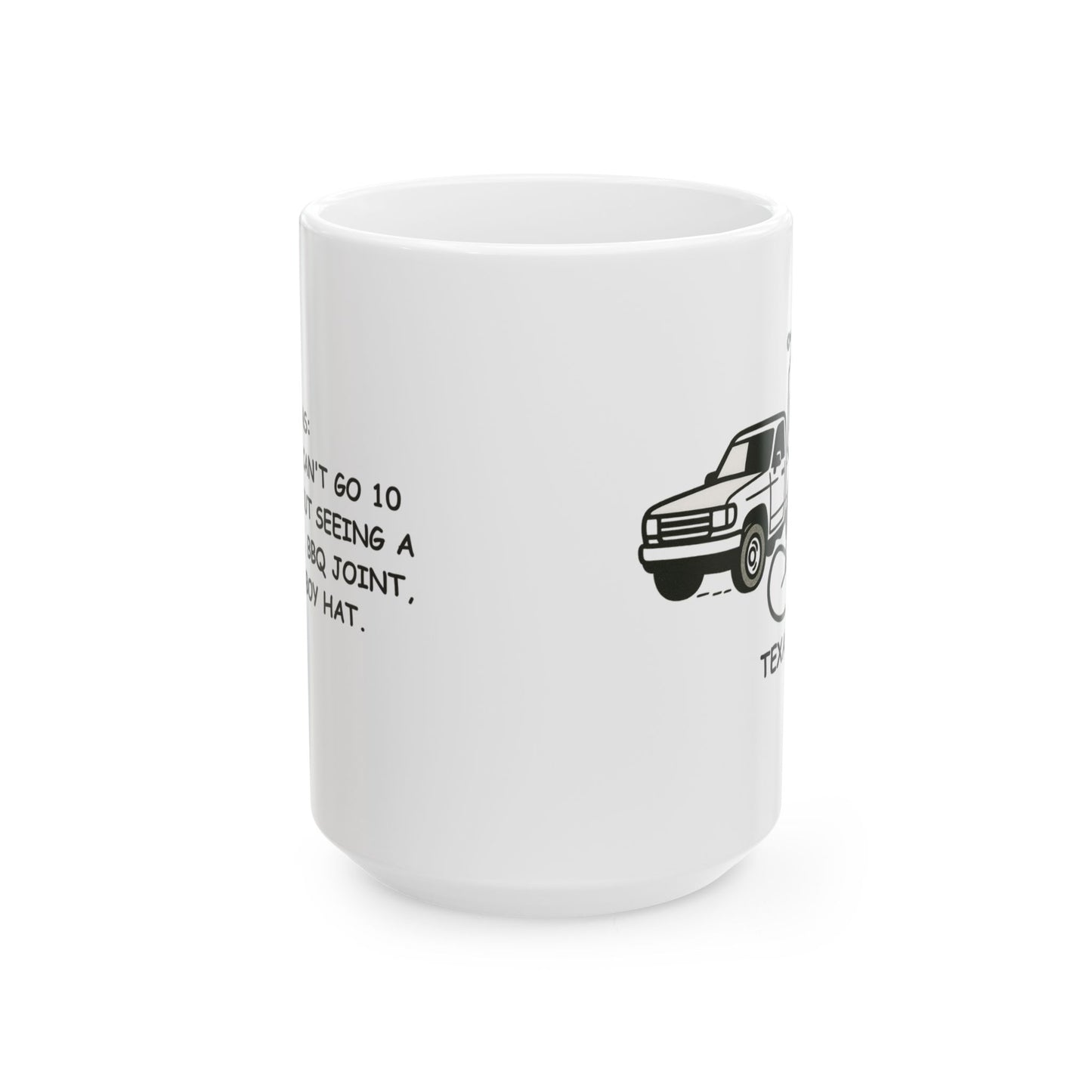 "Texas: Where you can't go 10 miles without seeing a pickup truck, BBQ joint, or a cowboy hat." Ceramic Mug – 12683