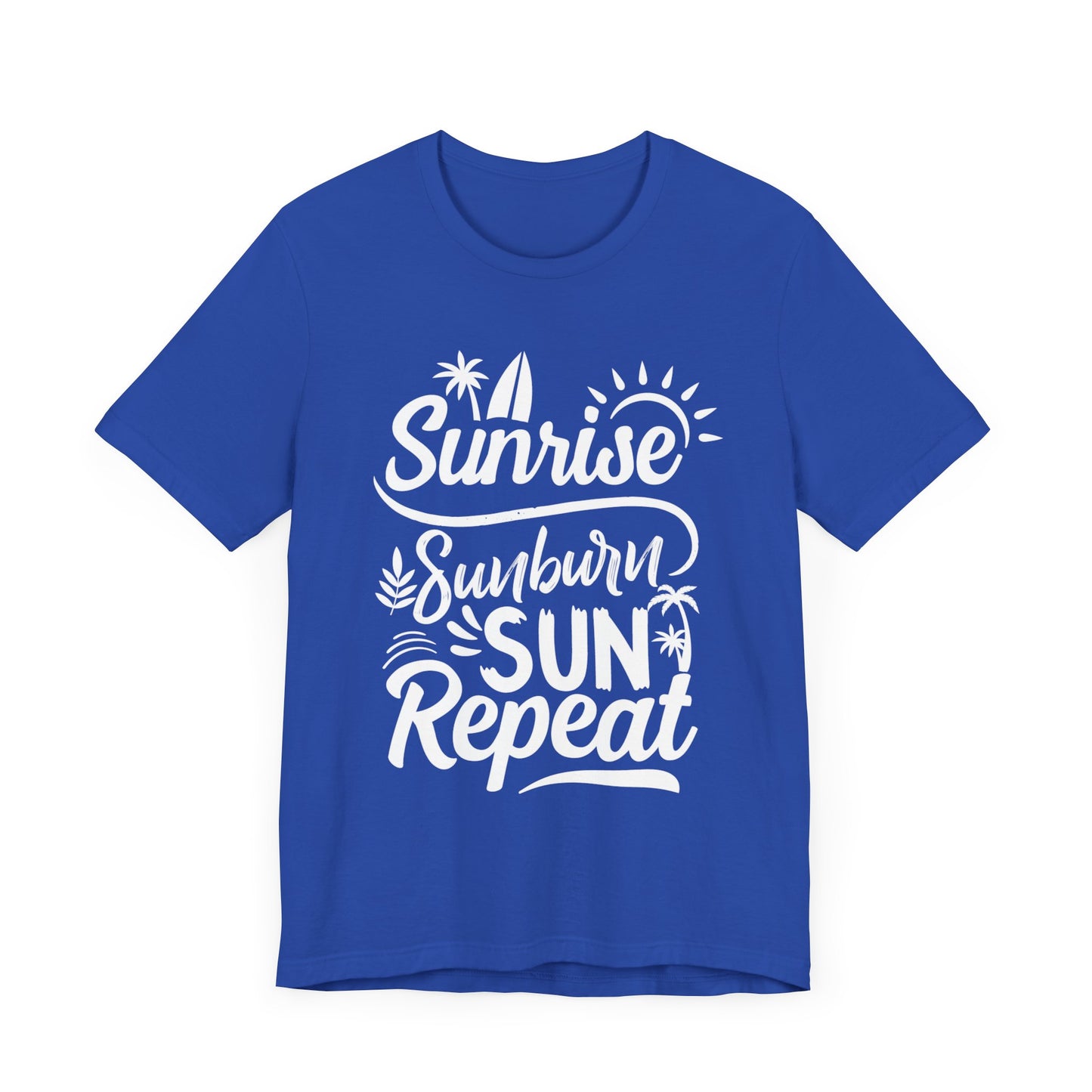 Sunrise, Sunburn, Sun, Repeat - Unisex Jersey Short Sleeve Tee - 13086