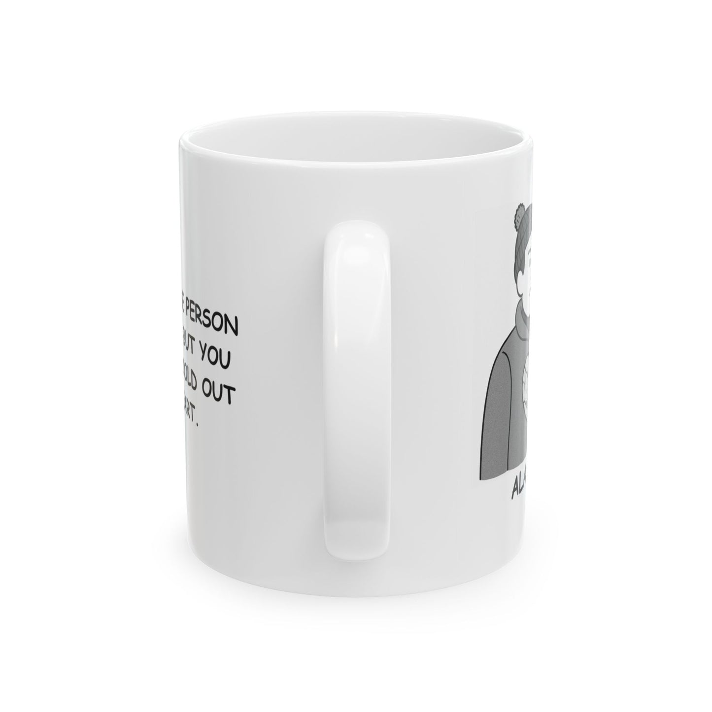 "You can take the person out of Alaska, but you can’t take the cold out of their heart." Ceramic Mug - 13013