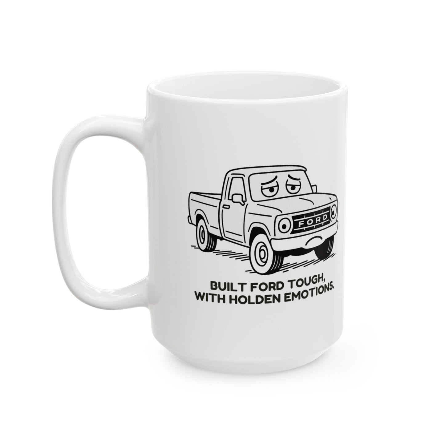 “Built Ford tough, with Holden emotions.”  (For the car-crazed and emotionally complex.) Ceramic Mug, (11oz, 15oz) - 13942
