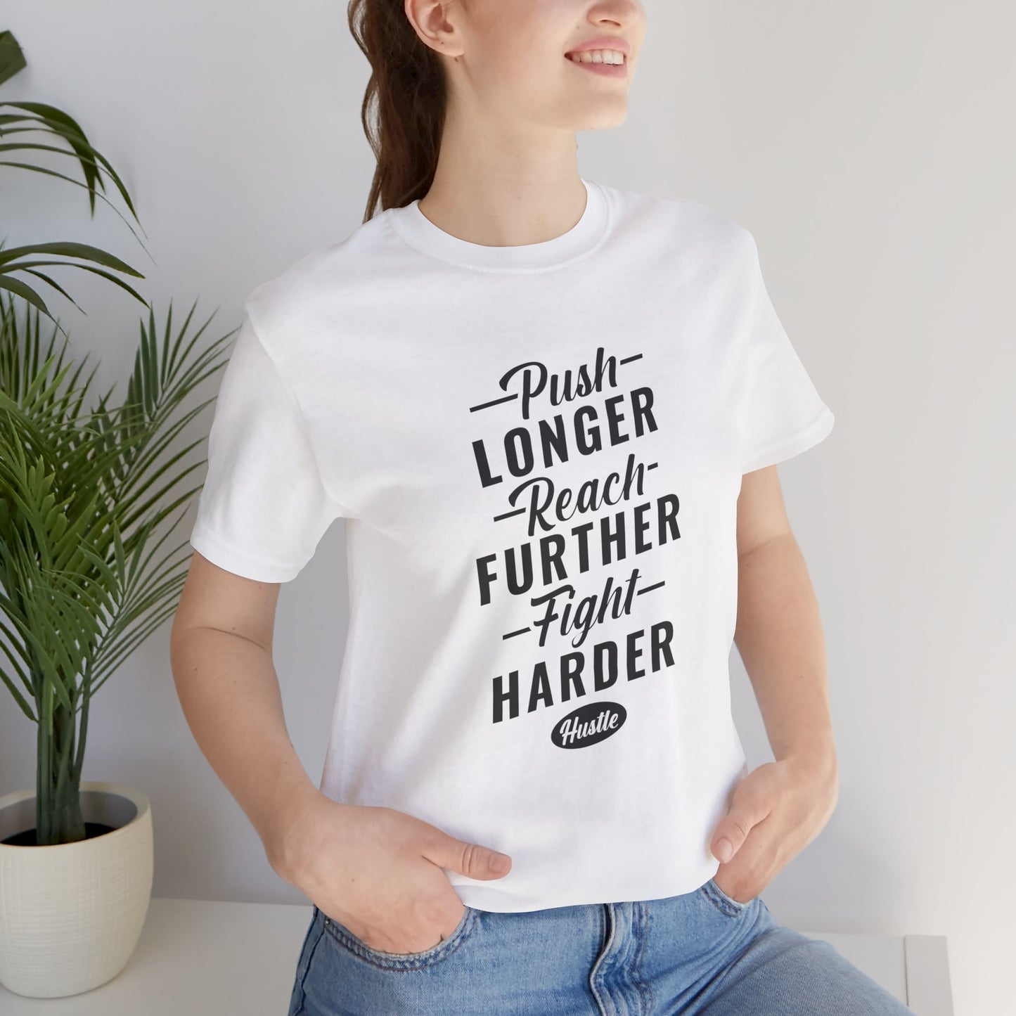 Motivational: Push Longer, Reach Further, Fight Harder Hustle  - Unisex Jersey Short Sleeve Tee