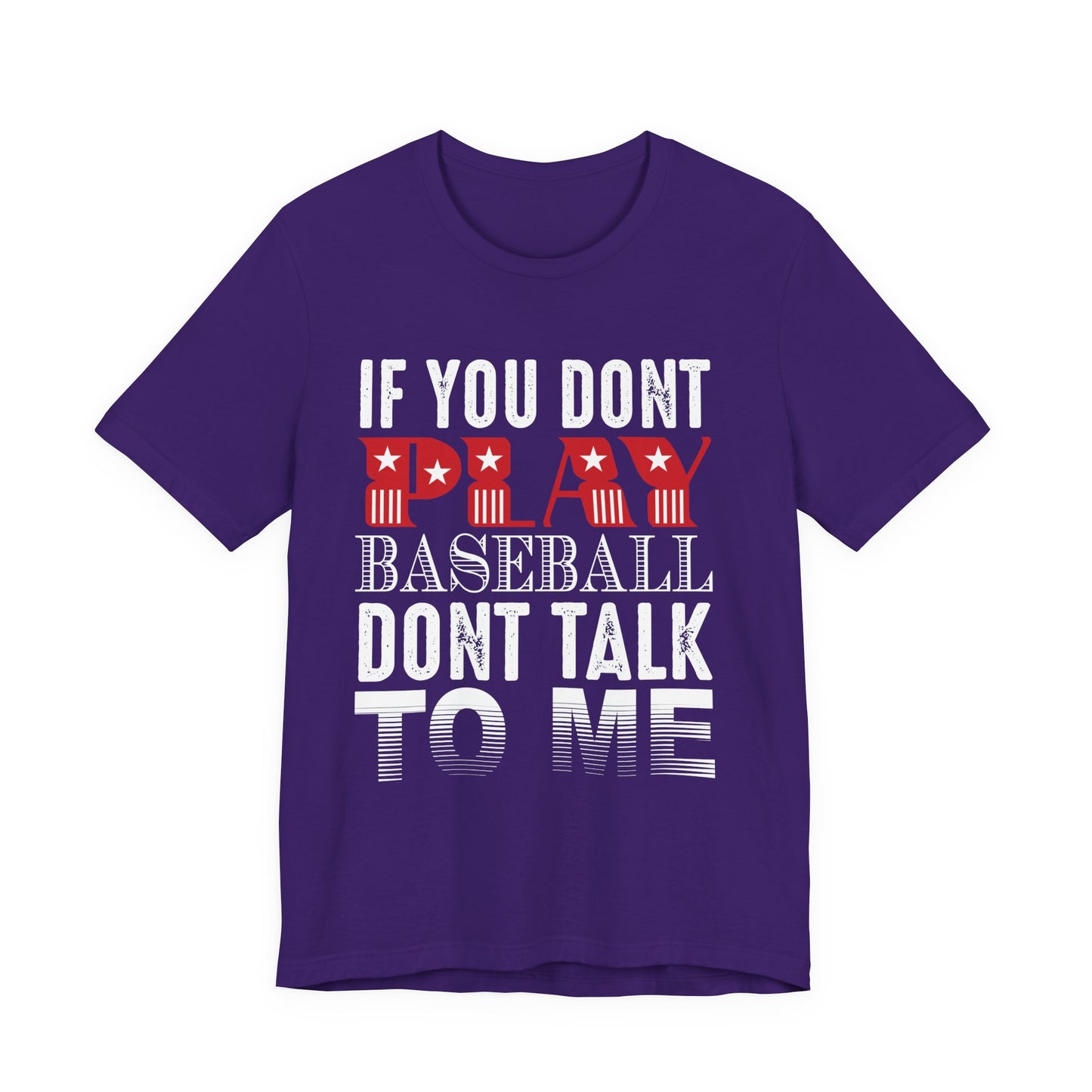 If You Don't Play Baseball, Don't Talk To Me - Unisex Jersey Short Sleeve Tee - 13905