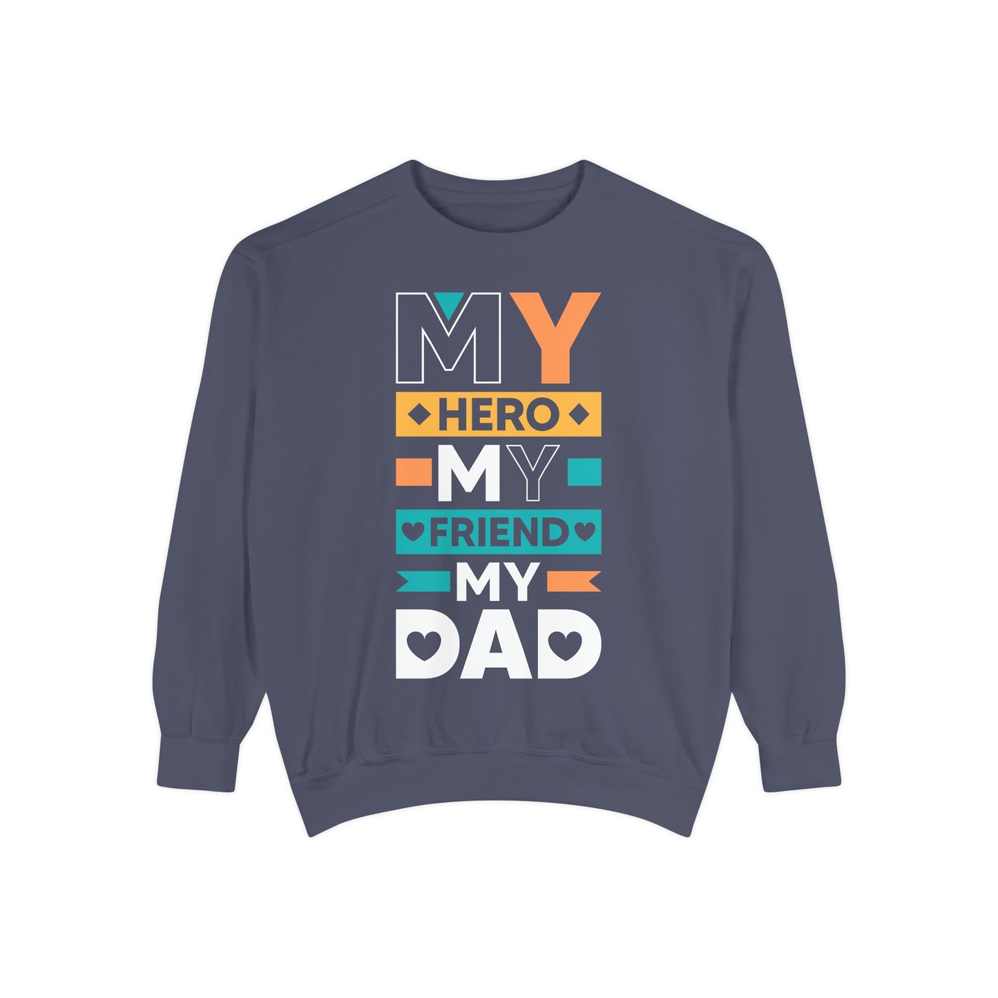 "My Hero, My Friend, My Dad" Garment-dyed Sweatshirt - 12906