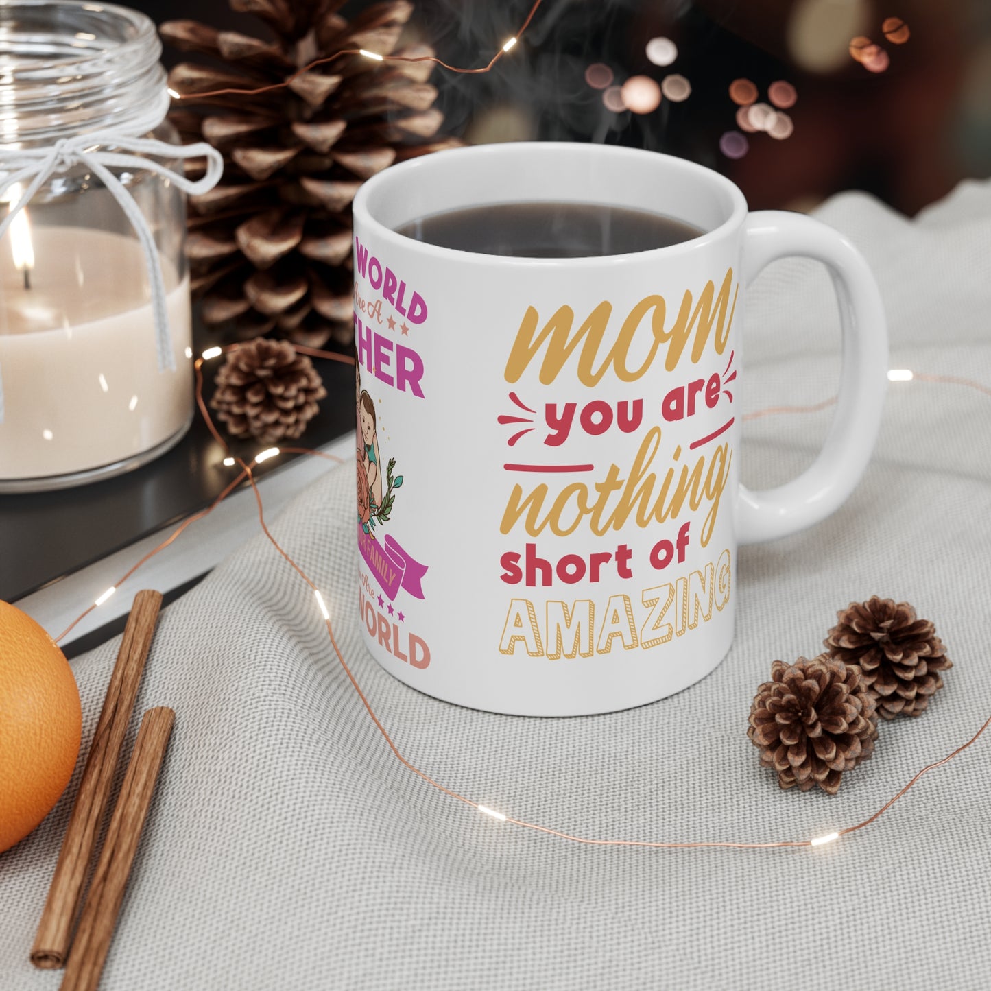 To The World You Are A Mother, But To Your Family, You Are The World - Mug 11oz