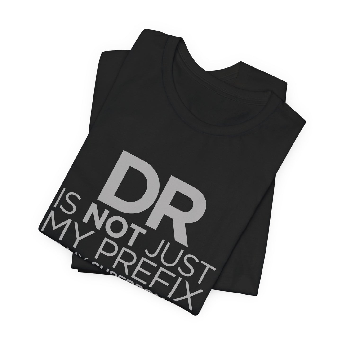 DR Is Not Just My Prefix, It's My Superpower - Unisex Jersey Short Sleeve Tee - 13857