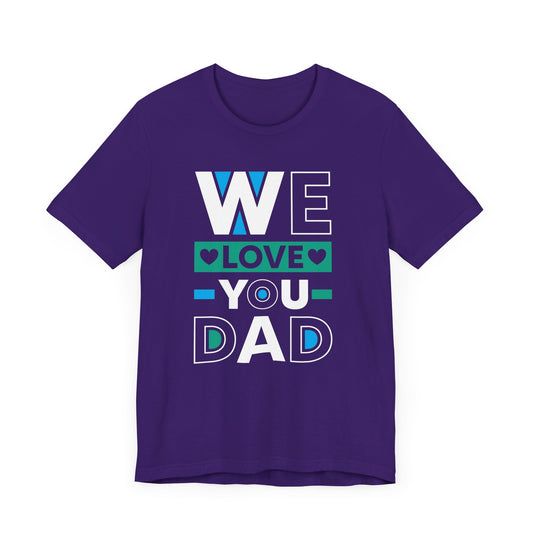 We Love You Dad - Unisex Jersey Short Sleeve Tee