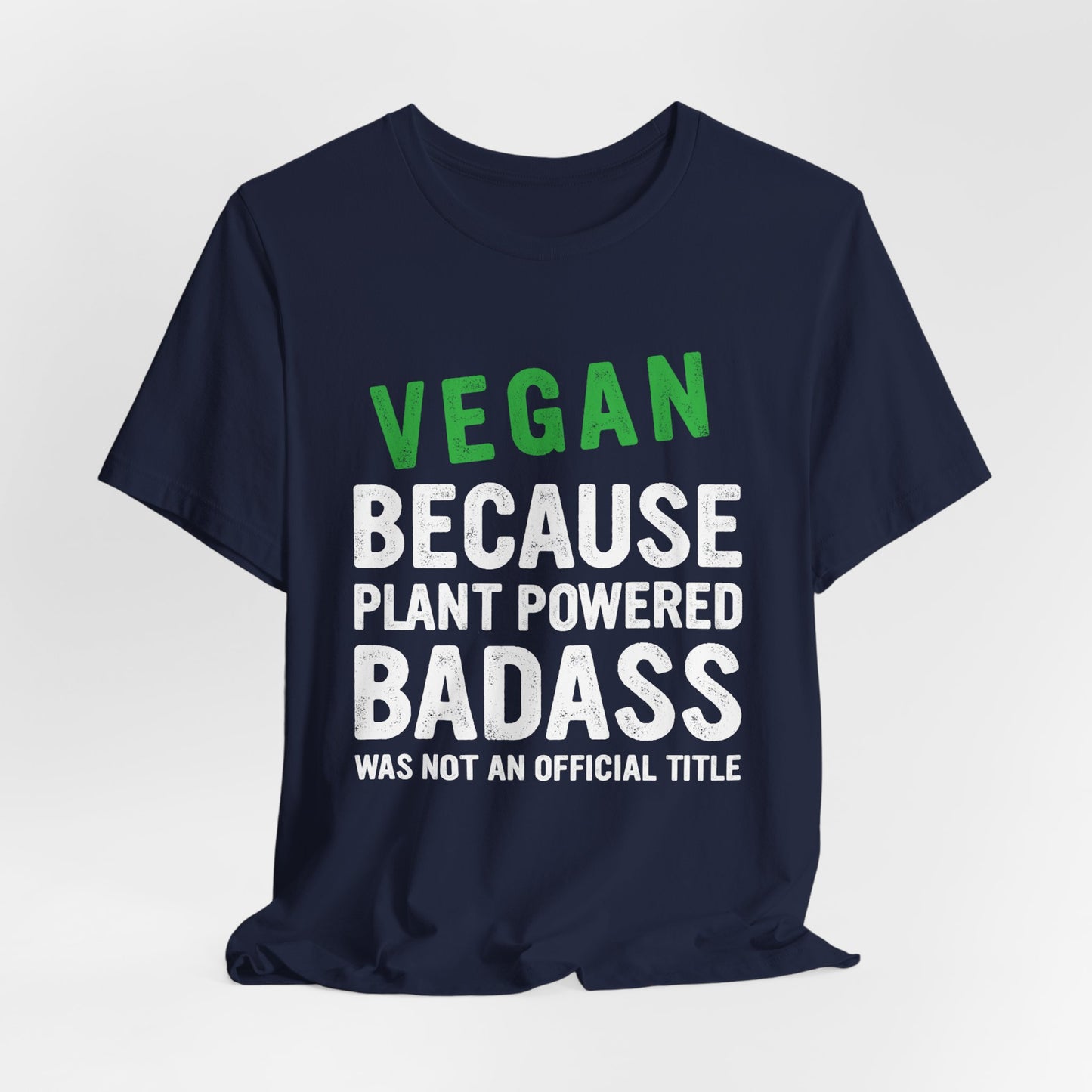 Vegan Because Plant Powered, Badass Was Not An Official Title  - Unisex Jersey Short Sleeve Tee