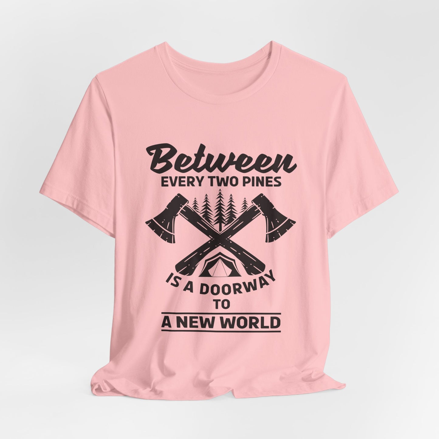 Camping: Between Two Pines Is A Doorway To A New World - Unisex Jersey Short Sleeve Tee - 12631
