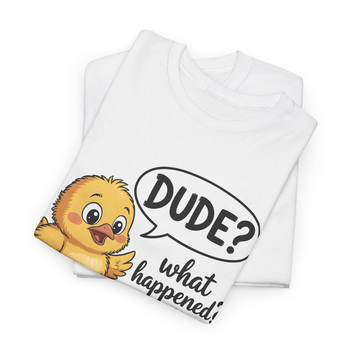 Funny Chicken T-Shirt – “Dude? What Happened?” Cute Chick & Egg Humor Tee Gift - 14849