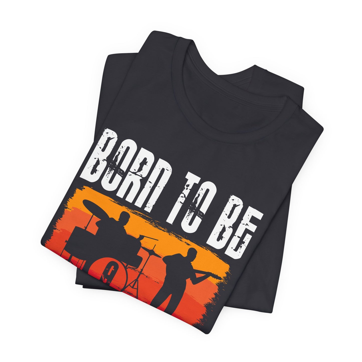 Born To Be A Musician - Unisex Jersey Short Sleeve Tee - 11978