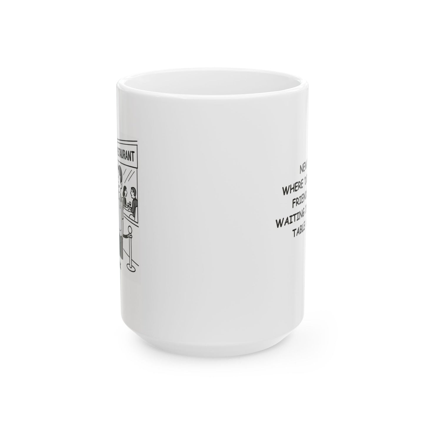 "New York: Where ‘dinner with friends’ means waiting in line for a table at 9 p.m." Ceramic Mug - 11oz & 15oz - 12851