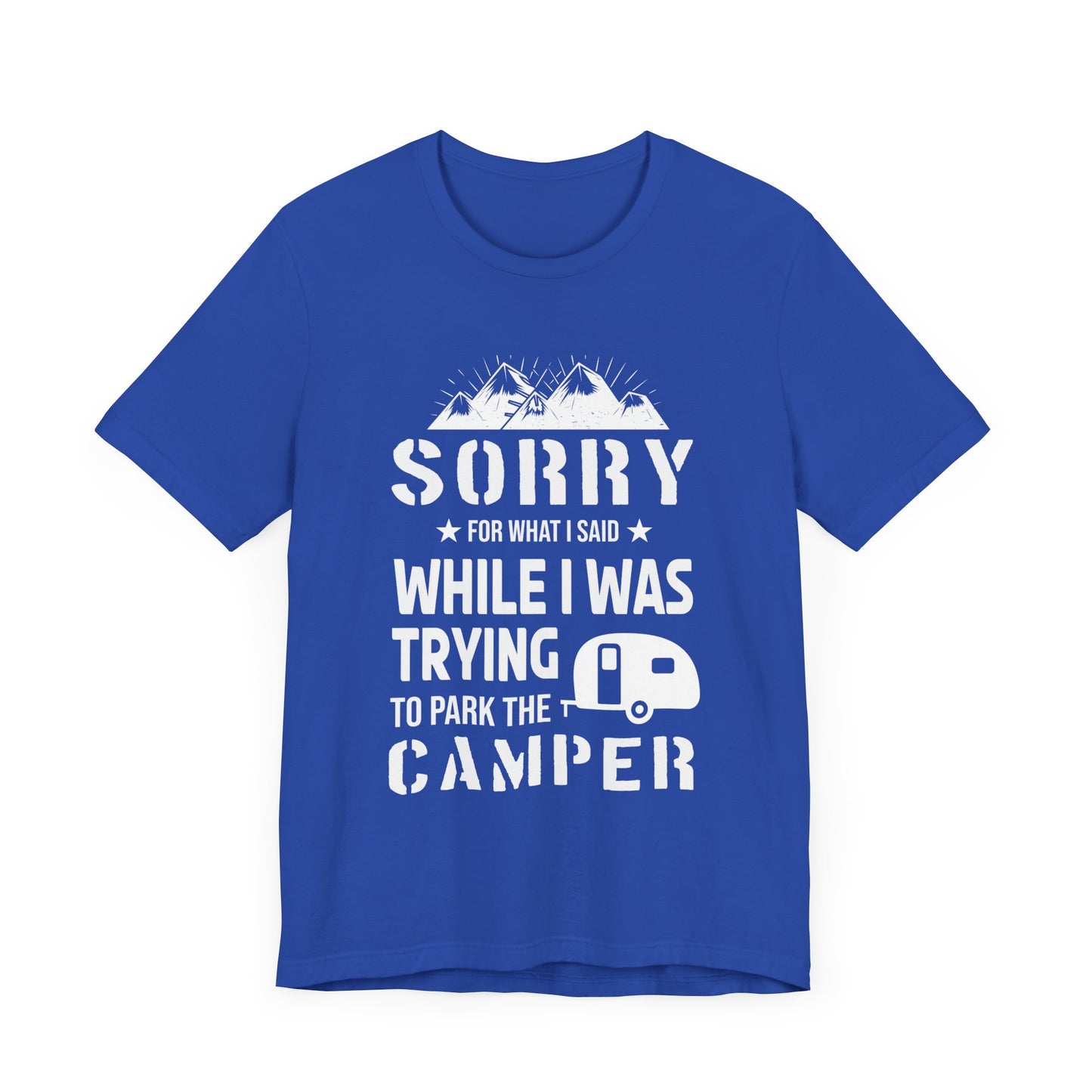 Sorry What I Said While I Was Trying To Park The Camper - Unisex Jersey Short Sleeve Tee