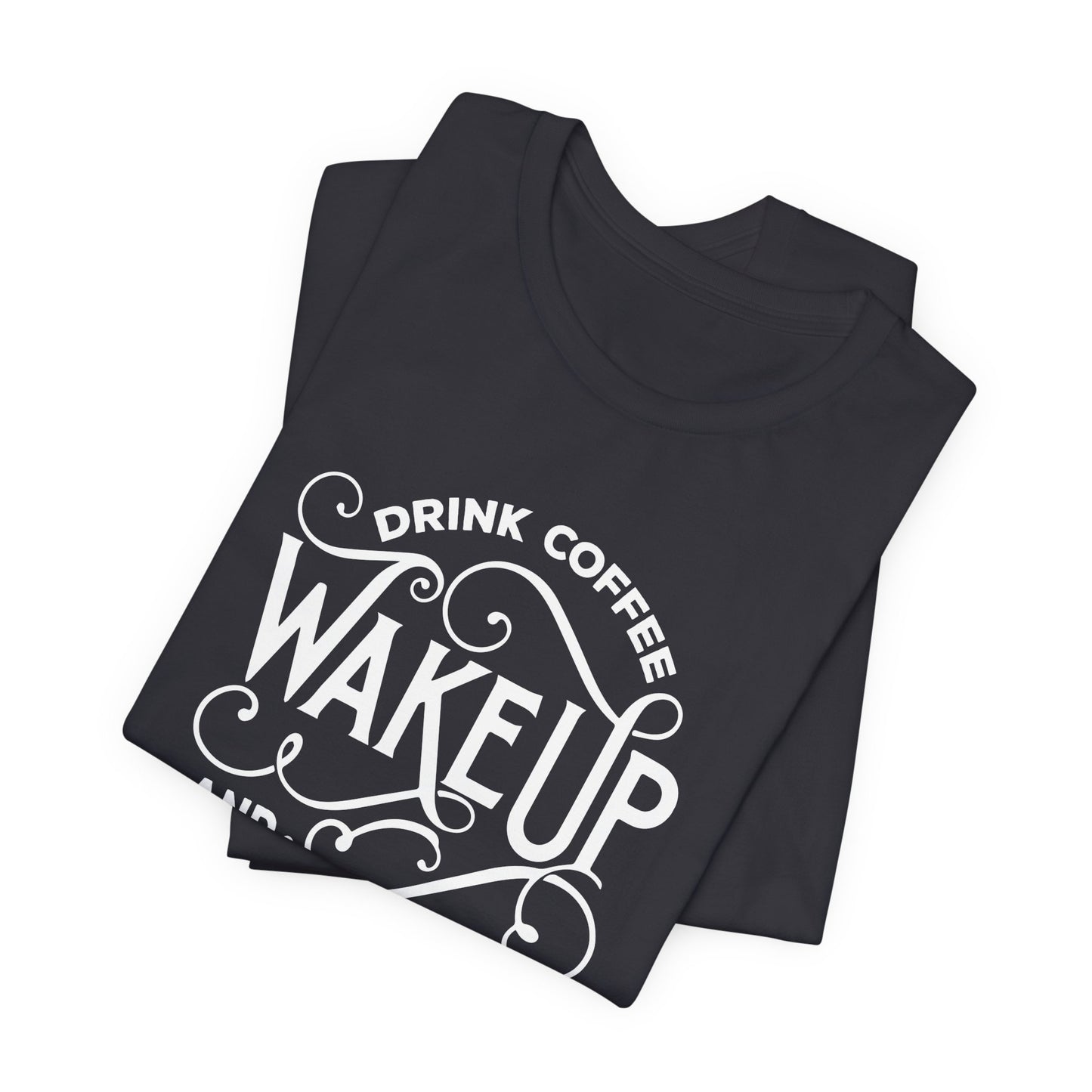 Drink Coffee, Wake up & Live - Unisex Jersey Short Sleeve Tee - 12561