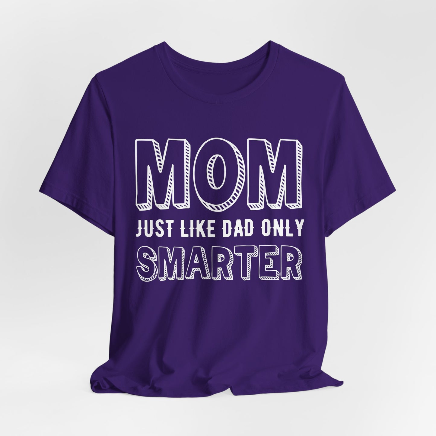 Mom Just Like Dad Only Smarter - Unisex Jersey Short Sleeve Tee - 12981