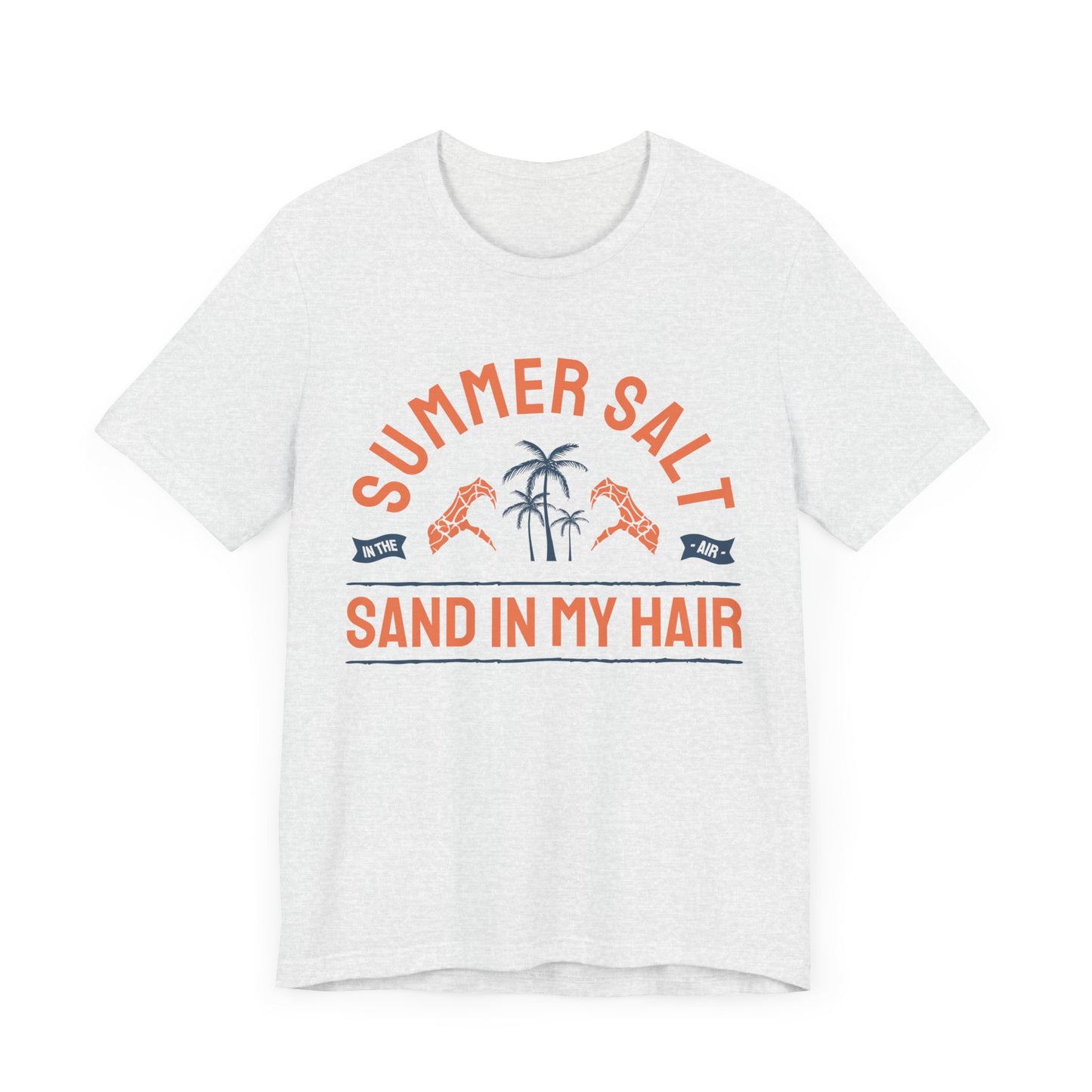 Summer Salt In The Air, Sand In My Hair - Unisex Jersey Short Sleeve Tee