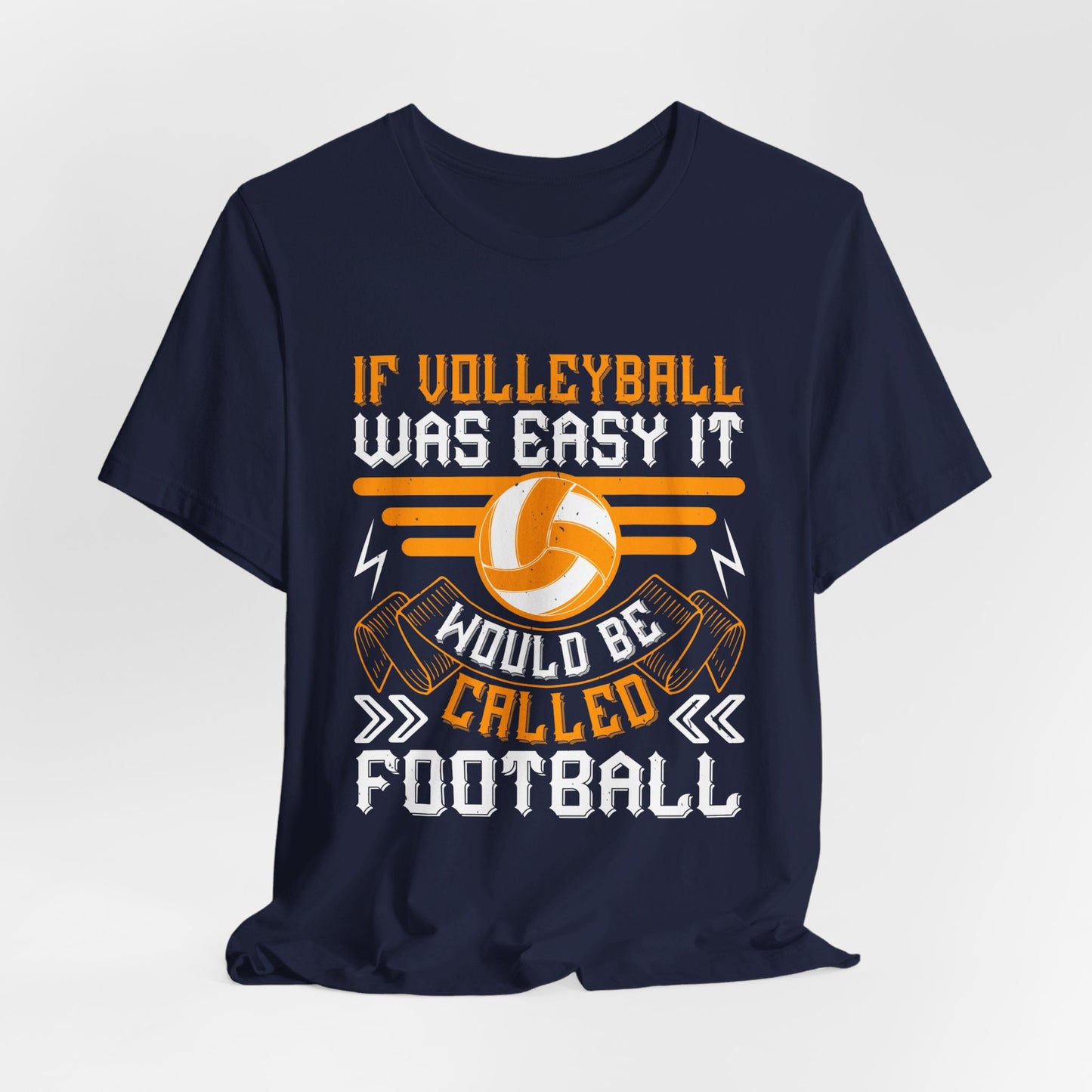 If Volleyball Was Easy It Would Be Called Football - Unisex Jersey Short Sleeve Tee