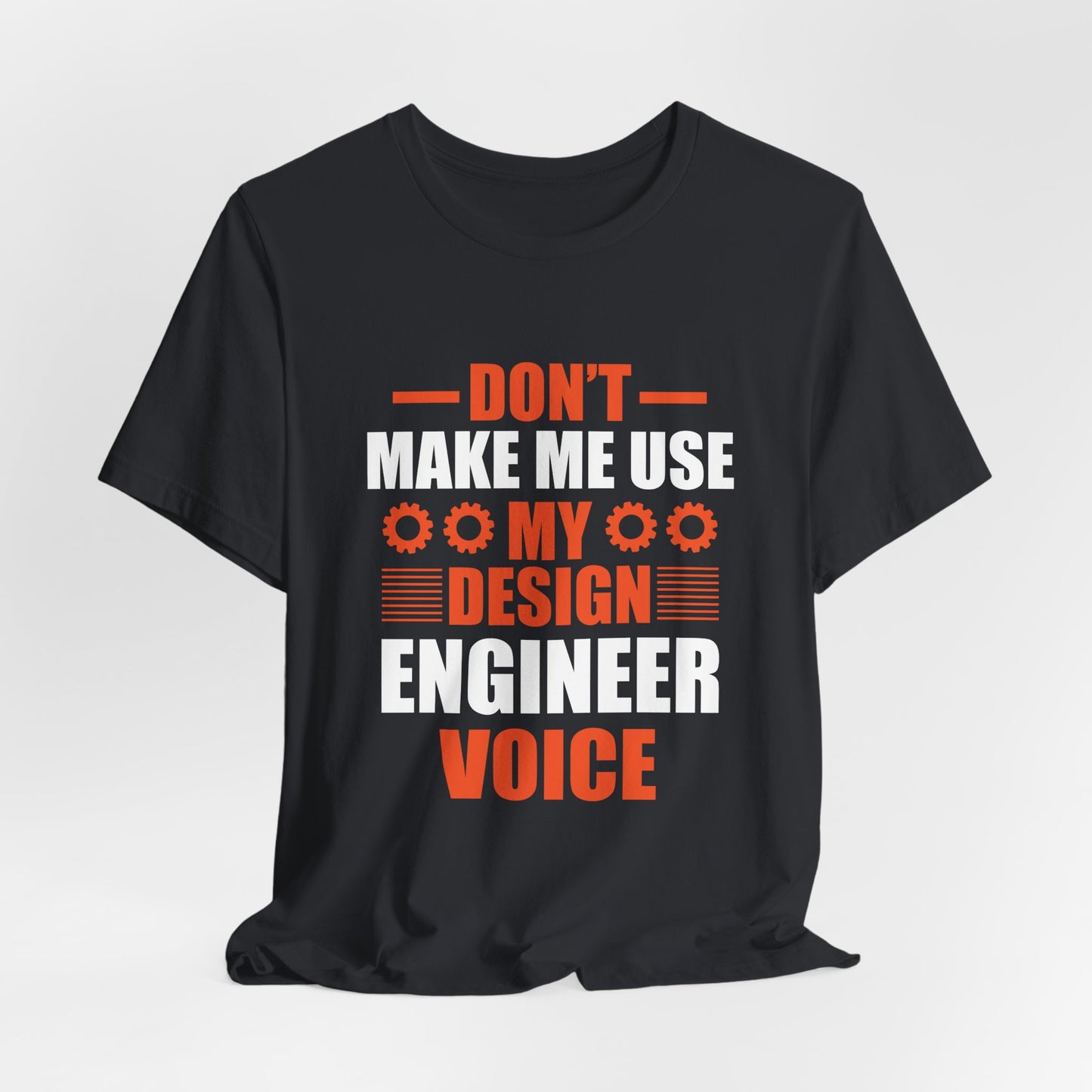 Don't Make Me Use My Design Engineer Voice - Unisex Jersey Short Sleeve Tee - 13777