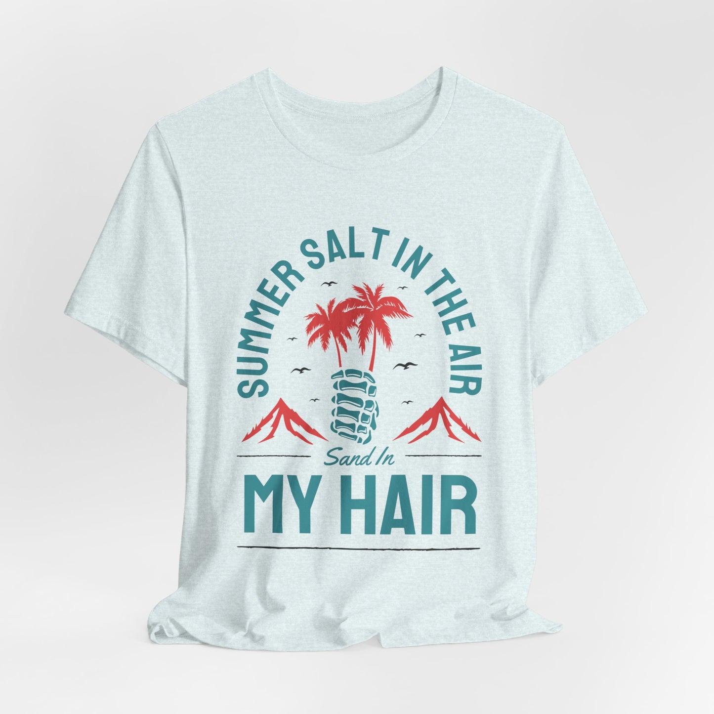 Summer Salt In The Air, Sand In My Hair - Unisex Jersey Short Sleeve Tee