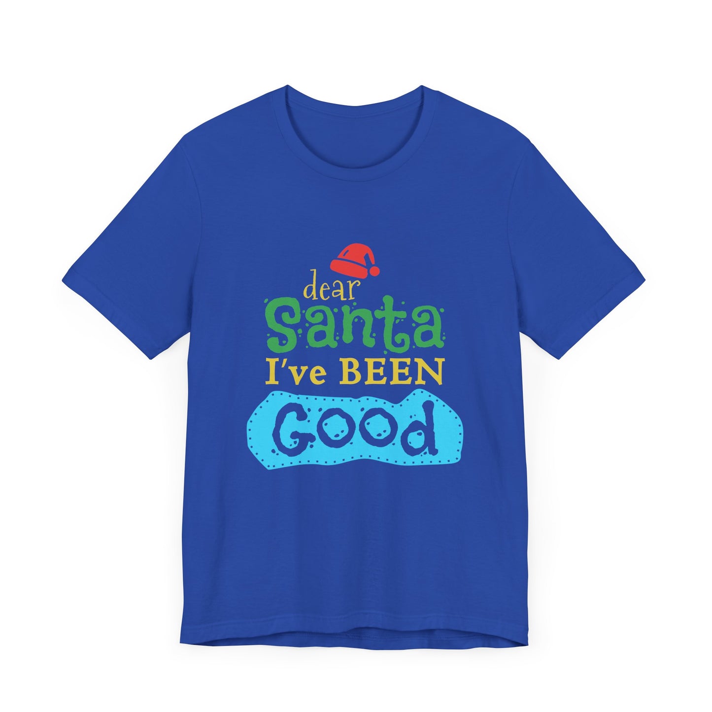 Dear Santa, I've Been Good - Unisex Jersey Short Sleeve Tee