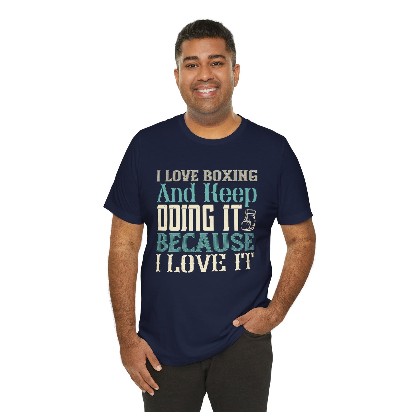 I Love Boxing and Keep Doing It Because I Love It - Unisex Jersey Short Sleeve Tee - 11615