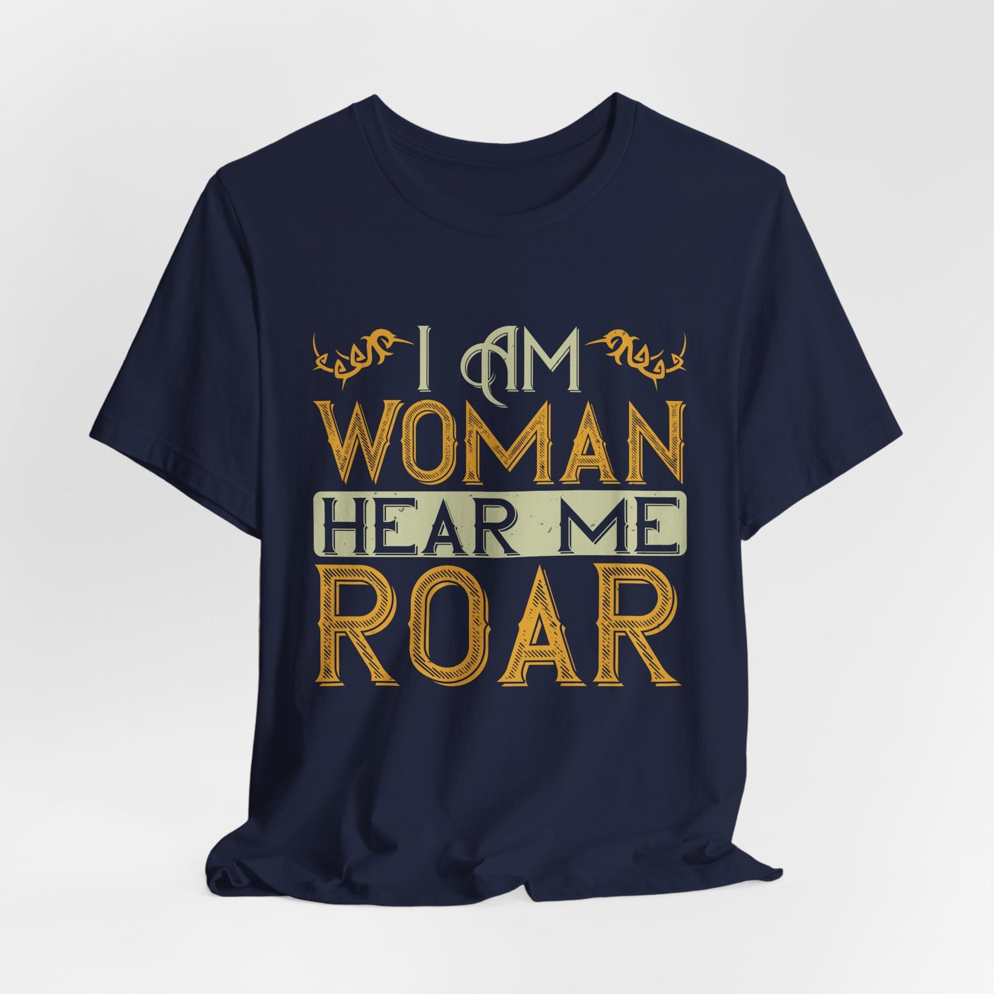 I Am Woman, Hear Me Roar - Unisex Jersey Short Sleeve Tee - 13719