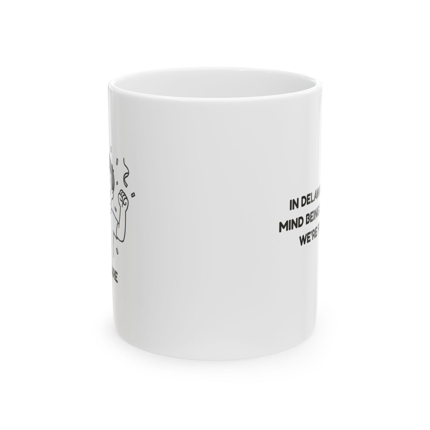 "In Delaware, we don’t mind being small because we’re full of fun!" Coffee Mug - 14170