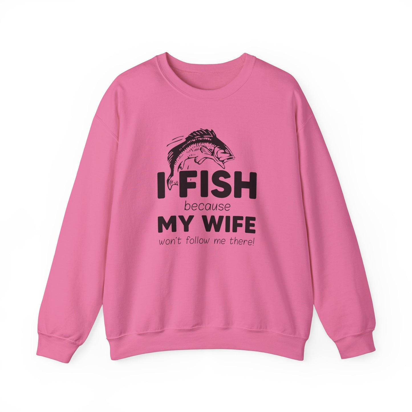 I Fish Because My Wife Won't Follow Me There! - Unisex Heavy Blend™ Crewneck Sweatshirt