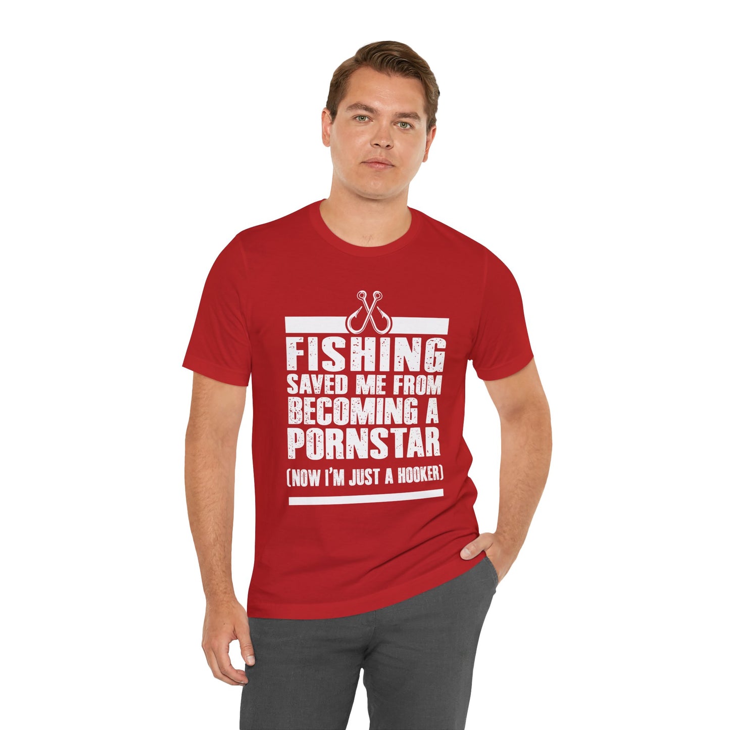 Fishing:  Fishing Saved Me From Becoming A Pornstar (Now I'm Just A Hooker) - Unisex Jersey Short Sleeve Tee - 14041